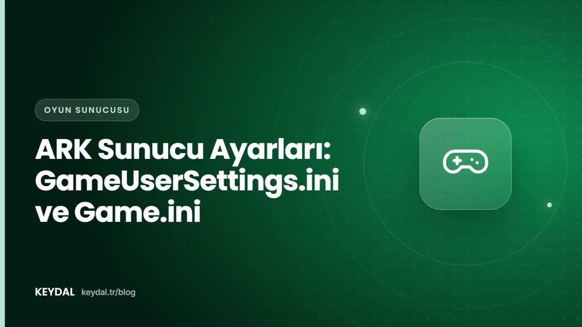 ARK Sunucu Ayarları: GameUserSettings.ini ve Game.ini