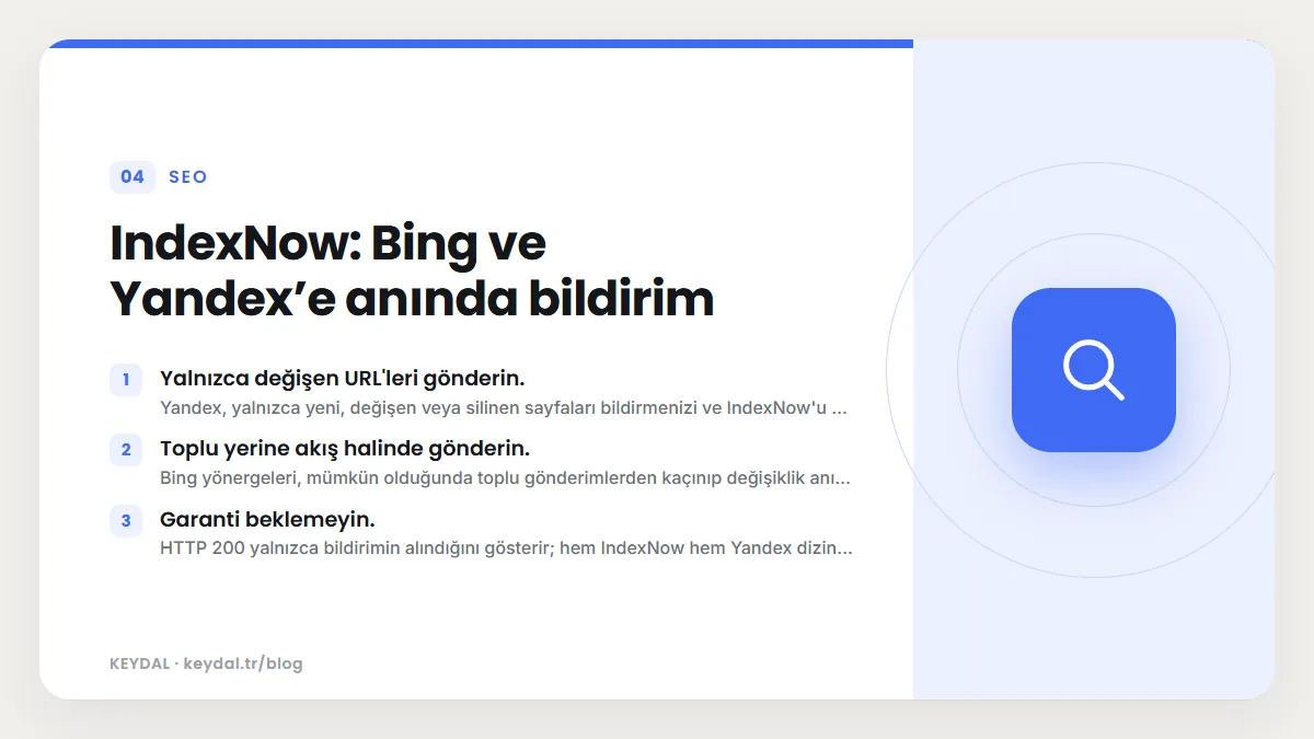 IndexNow: Bing ve Yandex’e anında bildirim: Yalnızca değişen URL'leri gönderin., Toplu yerine akış halinde gönderin., Garanti beklemeyin.