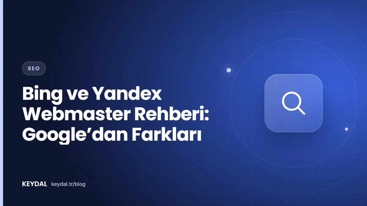 Bing ve Yandex Webmaster Rehberi: Google’dan Farkları