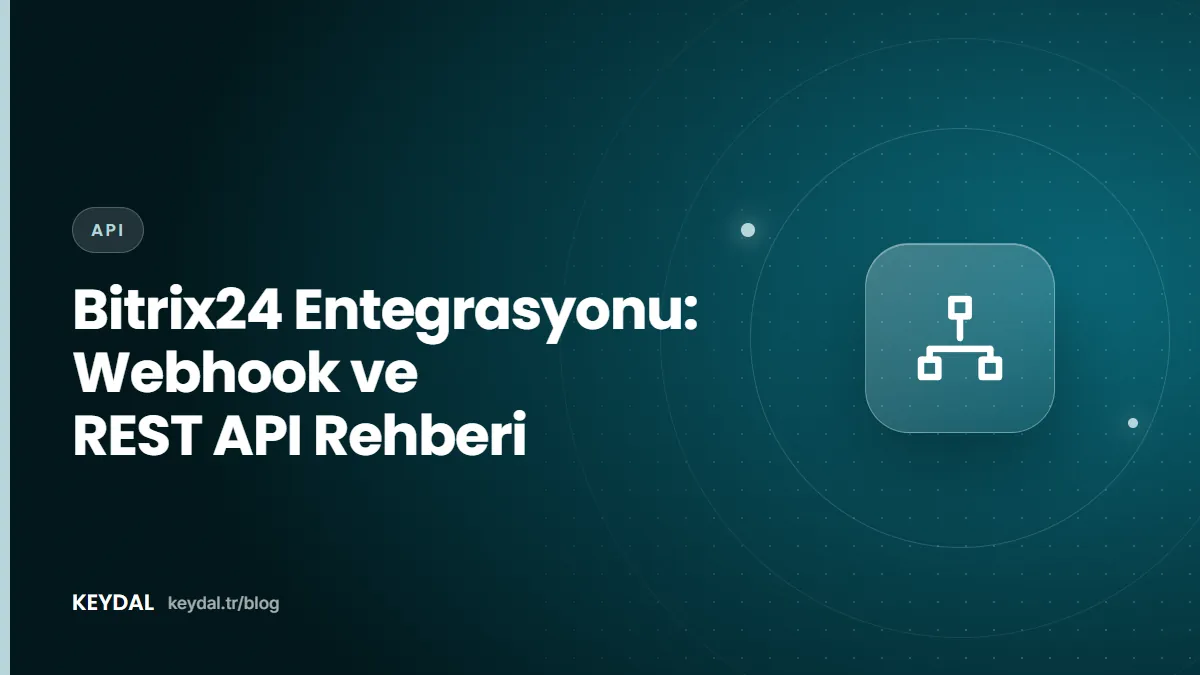 Bitrix24 Entegrasyonu: Webhook ve REST API Rehberi