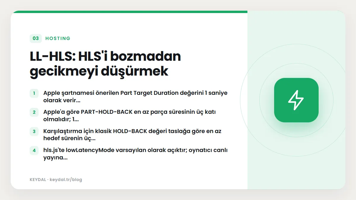 LL-HLS: HLS'i bozmadan gecikmeyi düşürmek: Apple şartnamesi önerilen Part Target Duration değerini 1 saniye olarak verir..., Apple'a göre PART-HOLD-BACK en az parça süresinin üç...