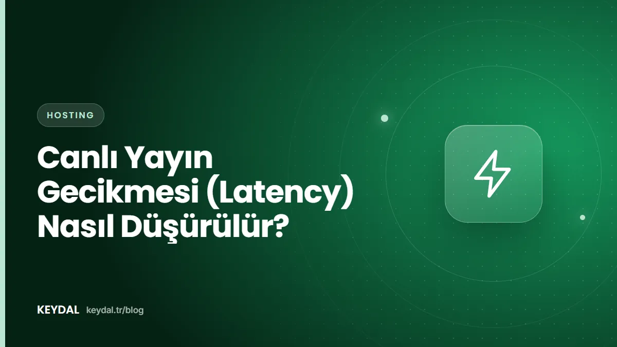 Canlı Yayın Gecikmesi (Latency) Nasıl Düşürülür?