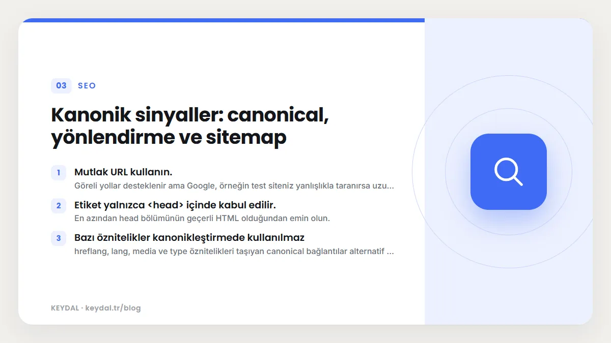 Kanonik sinyaller: canonical, yönlendirme ve sitemap: Mutlak URL kullanın., Etiket yalnızca <head> içinde kabul edilir., Bazı öznitelikler kanonikleştirmede kullanılmaz