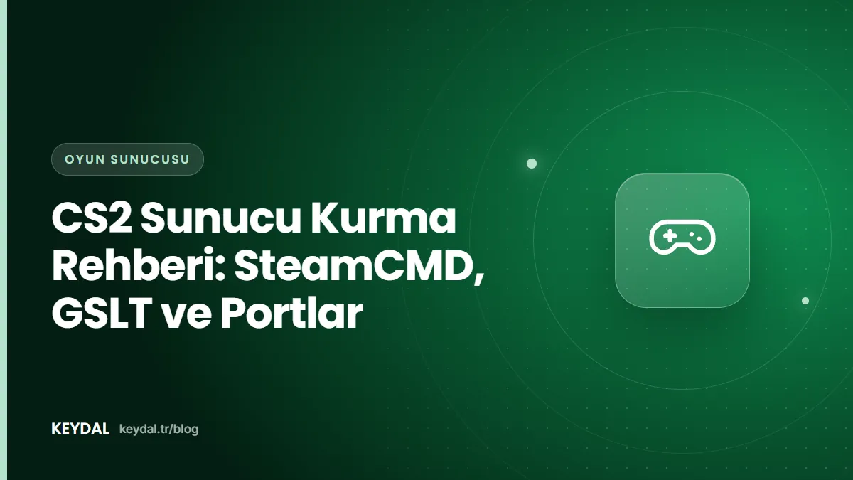 CS2 Sunucu Kurma Rehberi: SteamCMD, GSLT ve Portlar