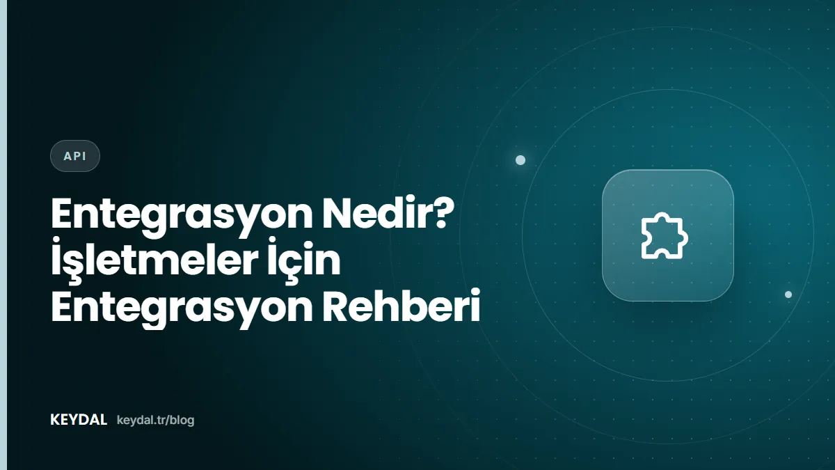 Entegrasyon Nedir? İşletmeler İçin Entegrasyon Rehberi