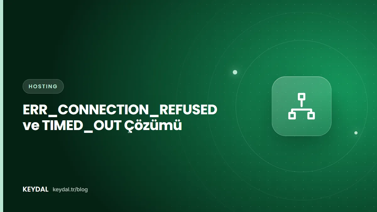 ERR_CONNECTION_REFUSED ve TIMED_OUT Çözümü