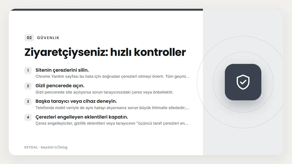 Ziyaretçiyseniz: hızlı kontroller: Sitenin çerezlerini silin., Gizli pencerede açın., Başka tarayıcı veya cihaz deneyin., Çerezleri engelleyen eklentileri kapatın.