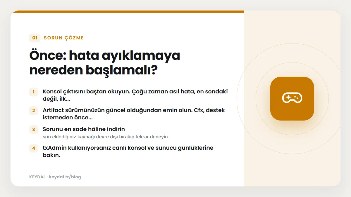 Önce: hata ayıklamaya nereden başlamalı? Konsol çıktısını baştan okuyun. Çoğu zaman asıl hata, en sondaki değil, ilk..., Artifact sürümünüzün güncel olduğundan emin olun. Cfx...