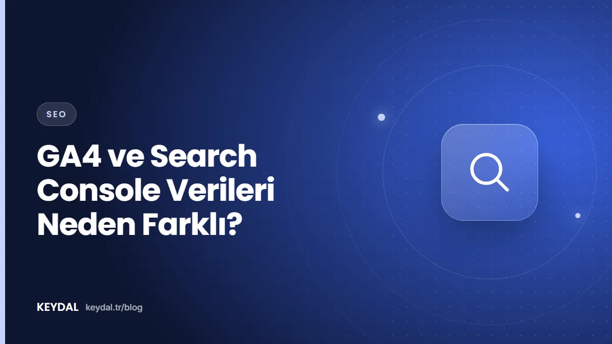 GA4 ve Search Console Verileri Neden Farklı?