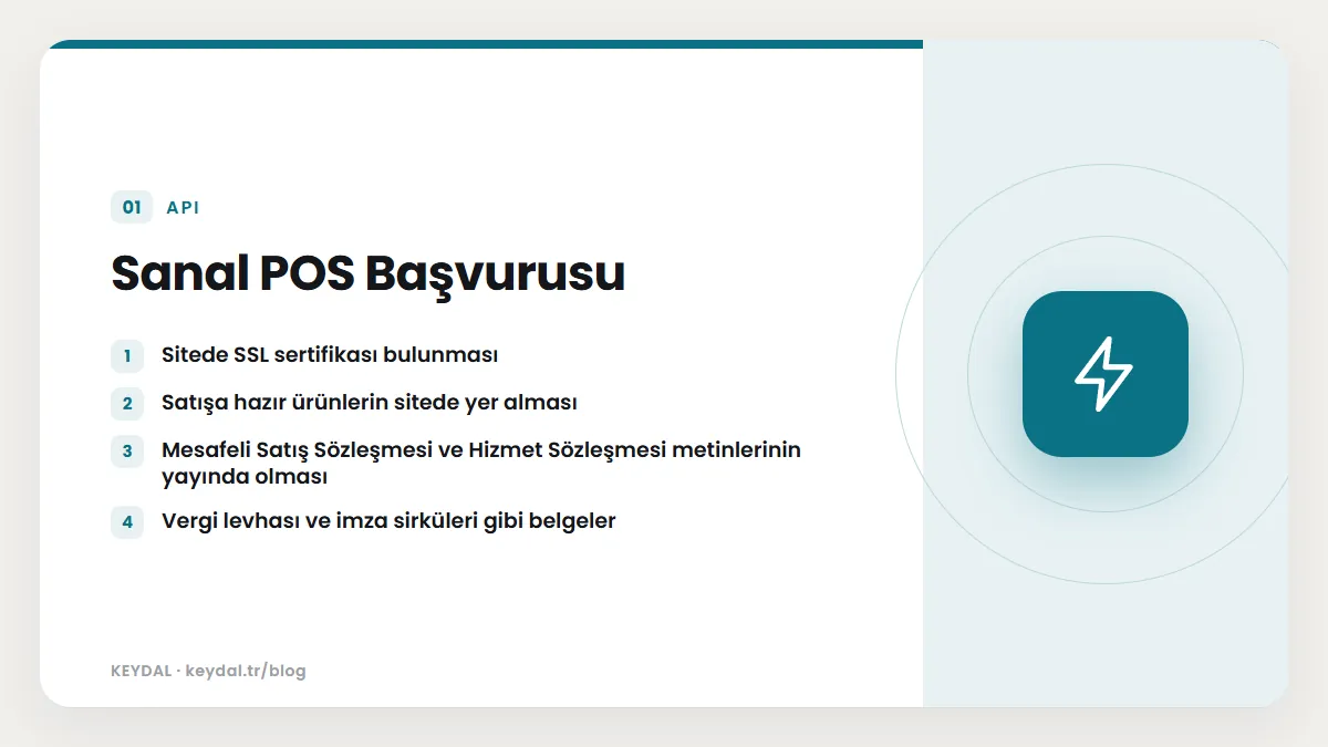 Sanal POS Başvurusu: Sitede SSL sertifikası bulunması, Satışa hazır ürünlerin sitede yer alması, Mesafeli Satış Sözleşmesi ve Hizmet Sözleşmesi metinlerinin yayında olması, Vergi...