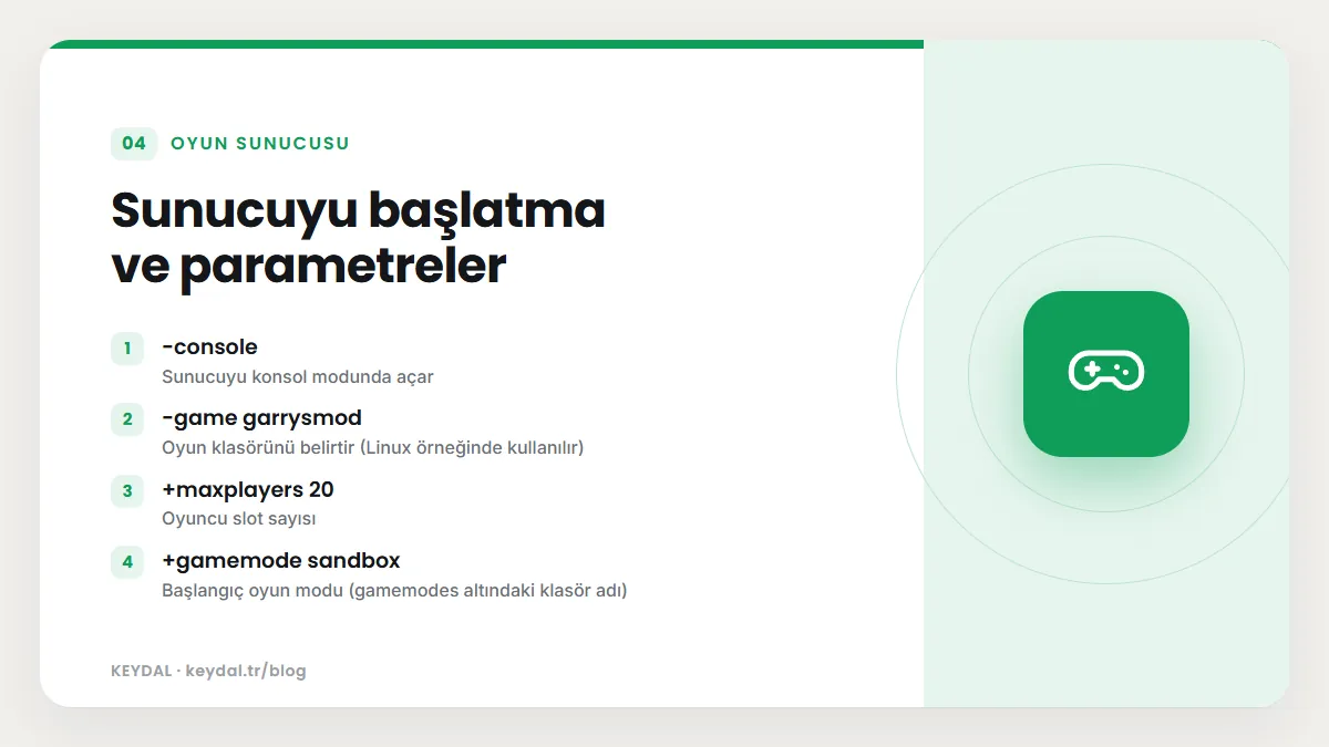 Sunucuyu başlatma ve parametreler: -console, -game garrysmod, +maxplayers 20, +gamemode sandbox