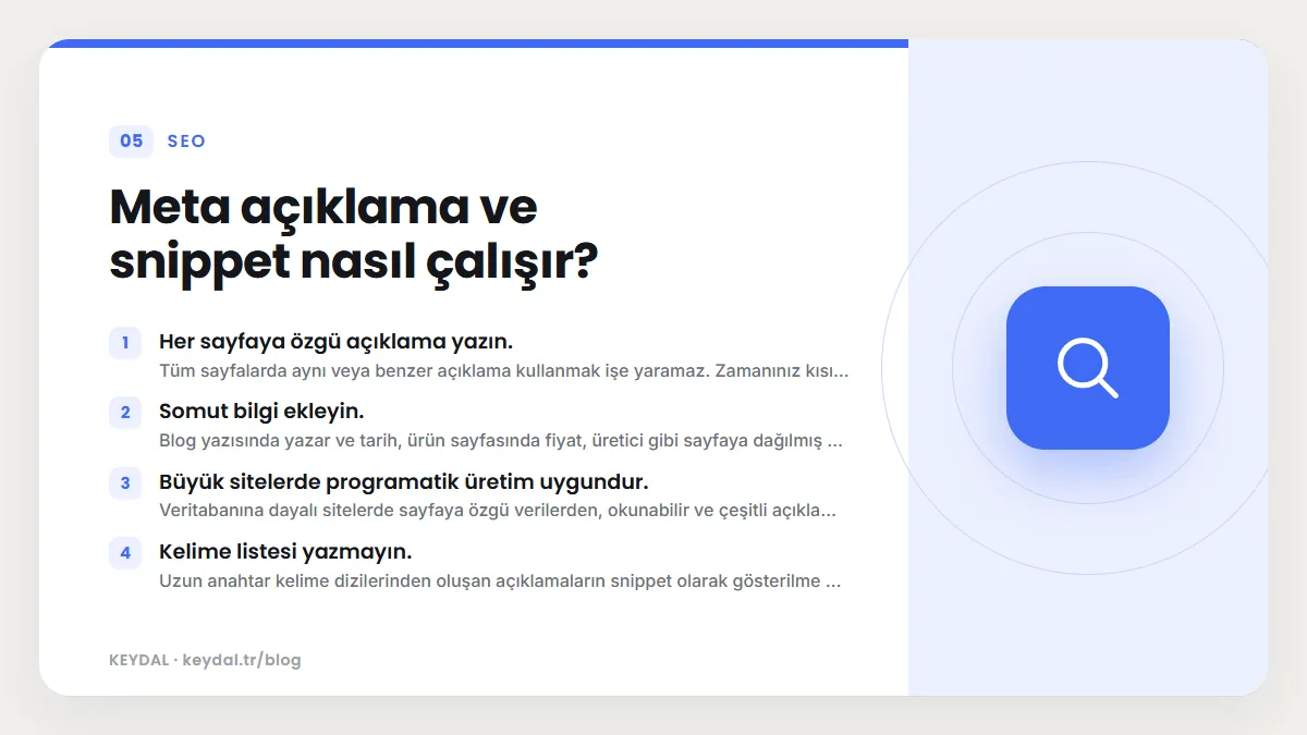 Meta açıklama ve snippet nasıl çalışır? Her sayfaya özgü açıklama yazın., Somut bilgi ekleyin., Büyük sitelerde programatik üretim uygundur., Kelime listesi yazmayın.