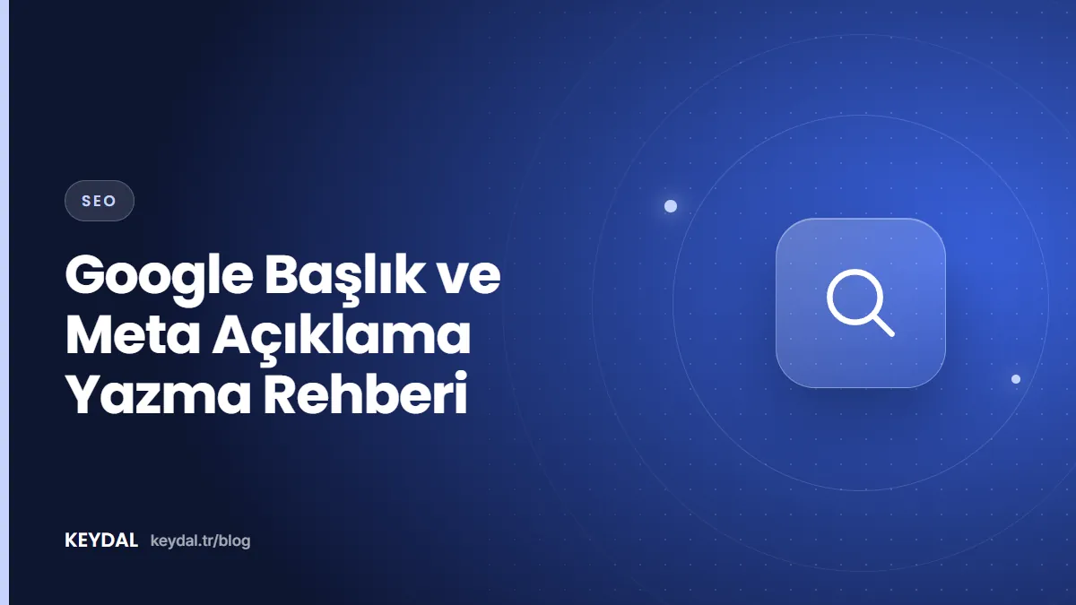 Google Başlık ve Meta Açıklama Yazma Rehberi