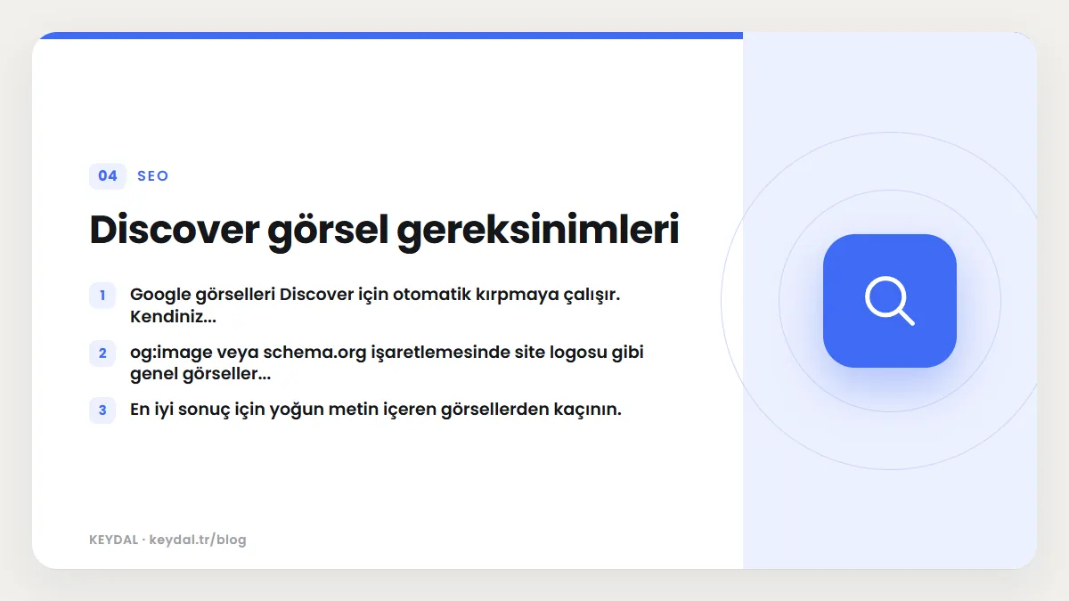 Discover görsel gereksinimleri: Google görselleri Discover için otomatik kırpmaya çalışır. Kendiniz..., og:image veya schema.org işaretlemesinde site logosu gibi genel...