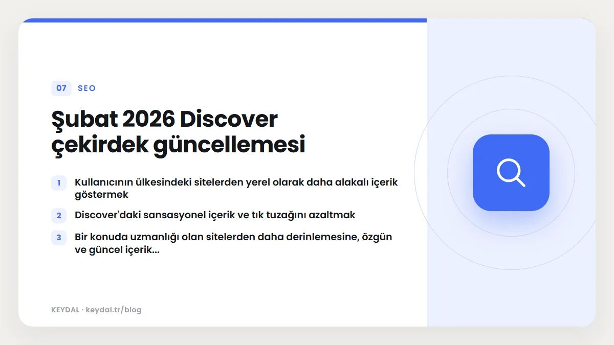Şubat 2026 Discover çekirdek güncellemesi: Kullanıcının ülkesindeki sitelerden yerel olarak daha alakalı içerik göstermek, Discover'daki sansasyonel içerik ve tık tuzağını...