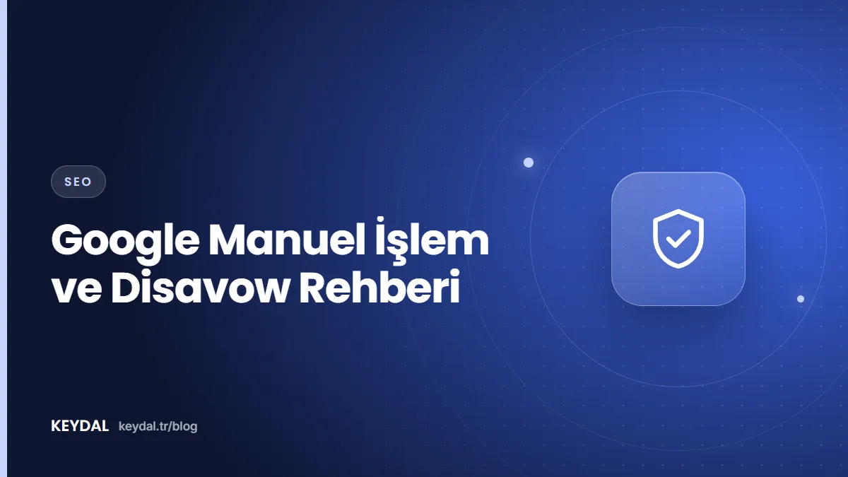 Google Manuel İşlem ve Disavow Rehberi