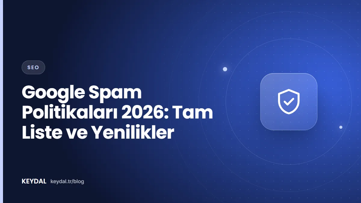 Google Spam Politikaları 2026: Tam Liste ve Yenilikler