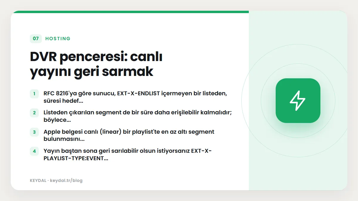 DVR penceresi: canlı yayını geri sarmak: RFC 8216'ya göre sunucu, EXT-X-ENDLIST içermeyen bir listeden, süresi hedef..., Listeden çıkarılan segment de bir süre daha erişilebilir...