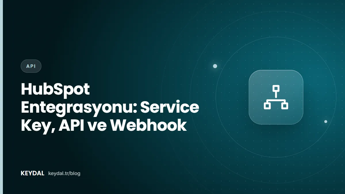 HubSpot Entegrasyonu: Service Key, API ve Webhook
