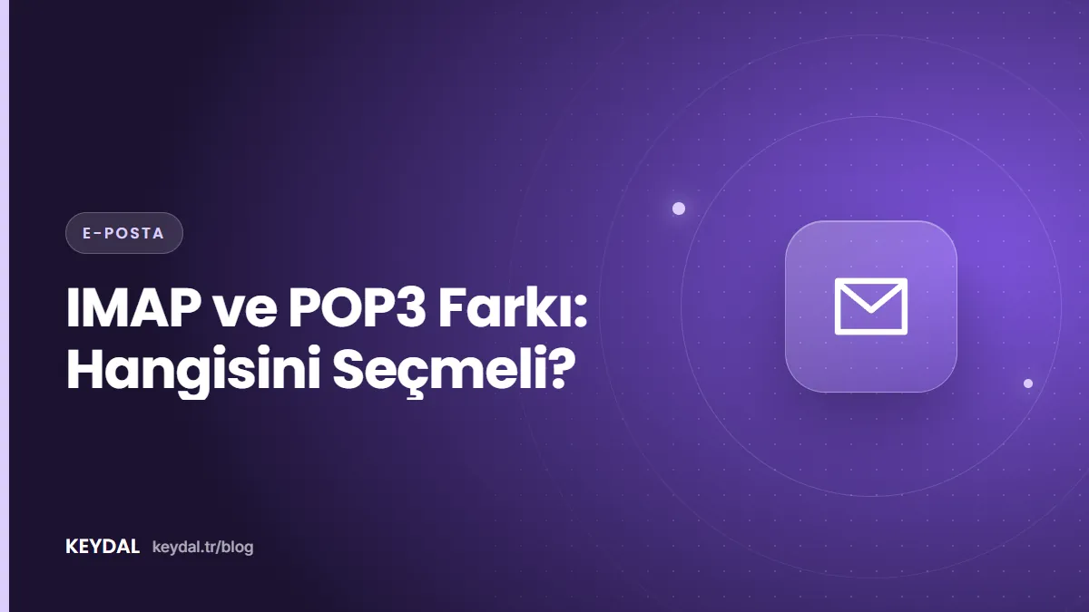 IMAP ve POP3 Farkı: Hangisini Seçmeli?