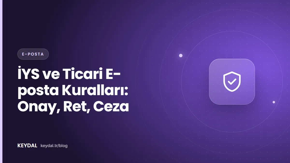 İYS ve Ticari E-posta Kuralları: Onay, Ret, Ceza