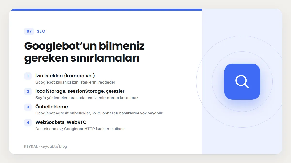 Googlebot’un bilmeniz gereken sınırlamaları: İzin istekleri (kamera vb.), localStorage, sessionStorage, çerezler, Önbellekleme, WebSockets, WebRTC
