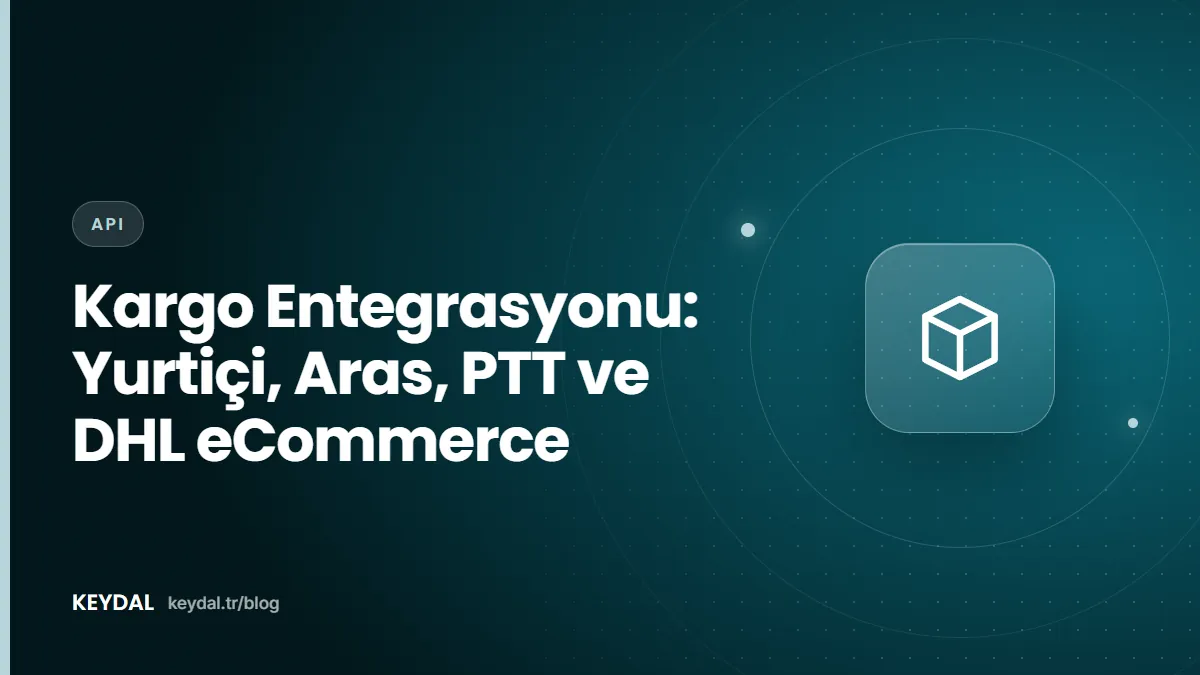 Kargo Entegrasyonu: Yurtiçi, Aras, PTT ve DHL eCommerce