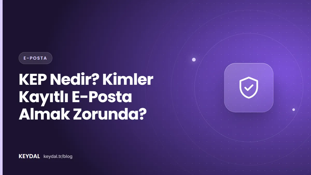 KEP Nedir? Kimler Kayıtlı E-Posta Almak Zorunda?