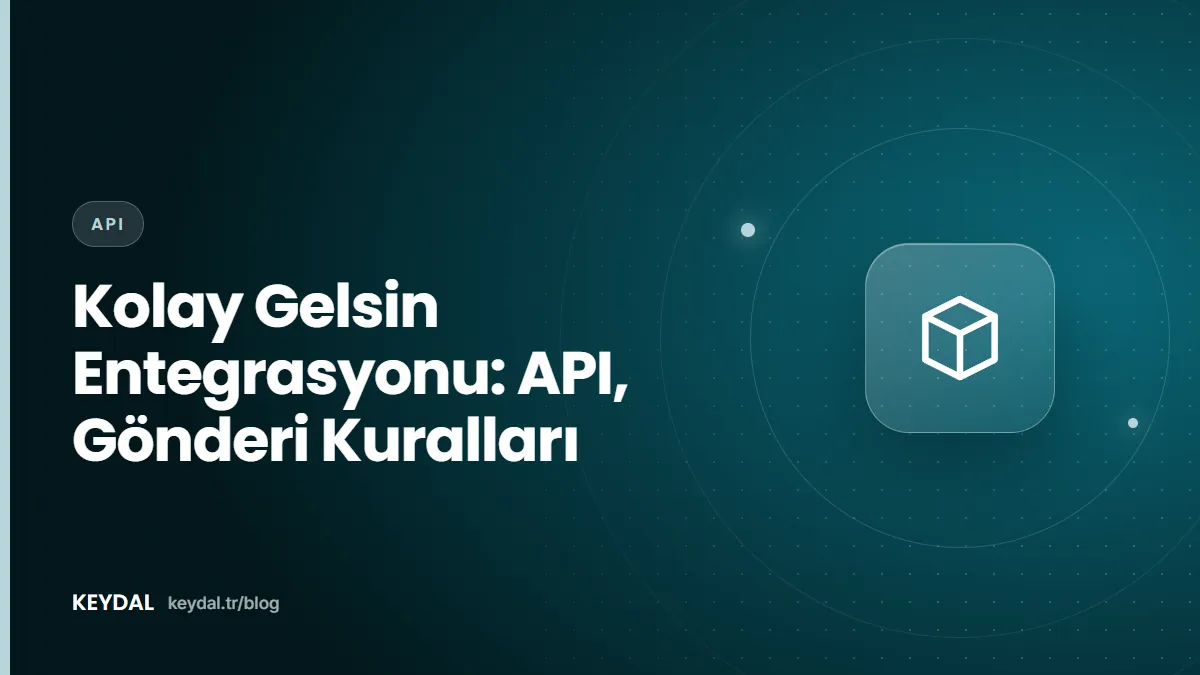 Kolay Gelsin Entegrasyonu: API, Gönderi Kuralları