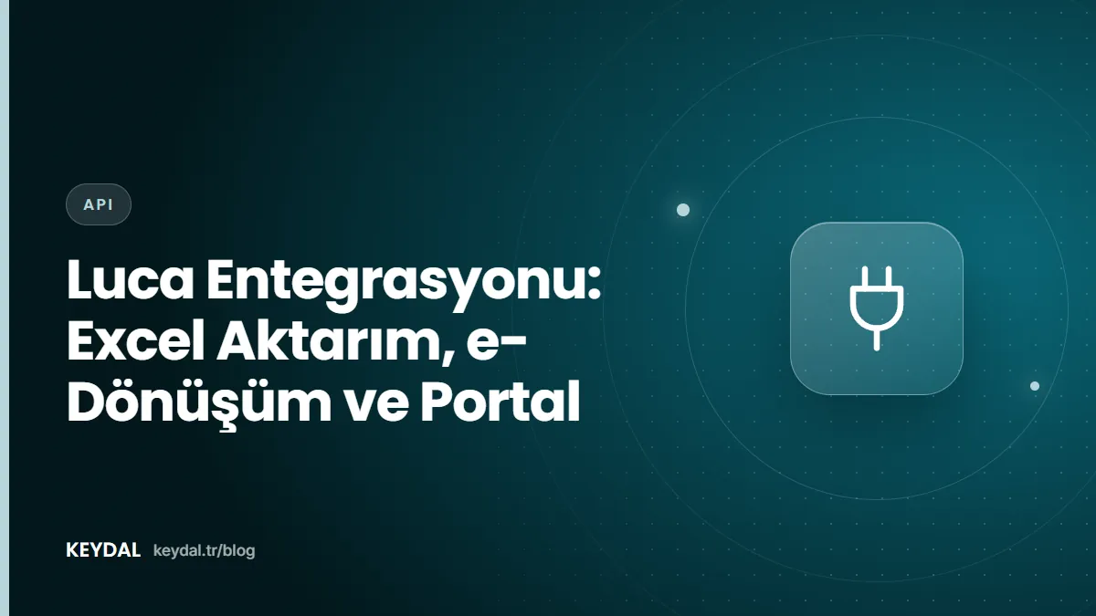 Luca Entegrasyonu: Excel Aktarım, e-Dönüşüm ve Portal