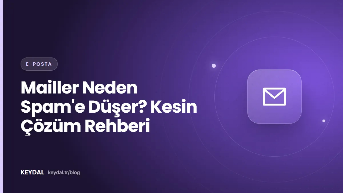Mailler Neden Spam'e Düşer? Kesin Çözüm Rehberi