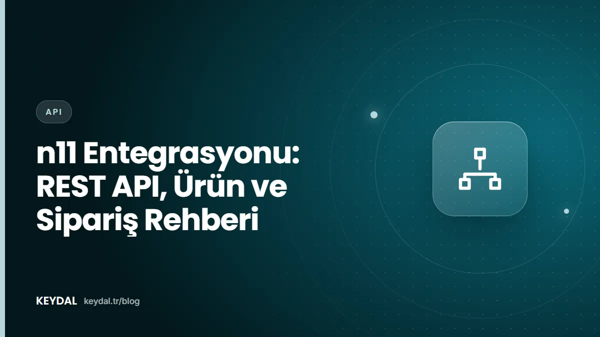 n11 Entegrasyonu: REST API, Ürün ve Sipariş Rehberi