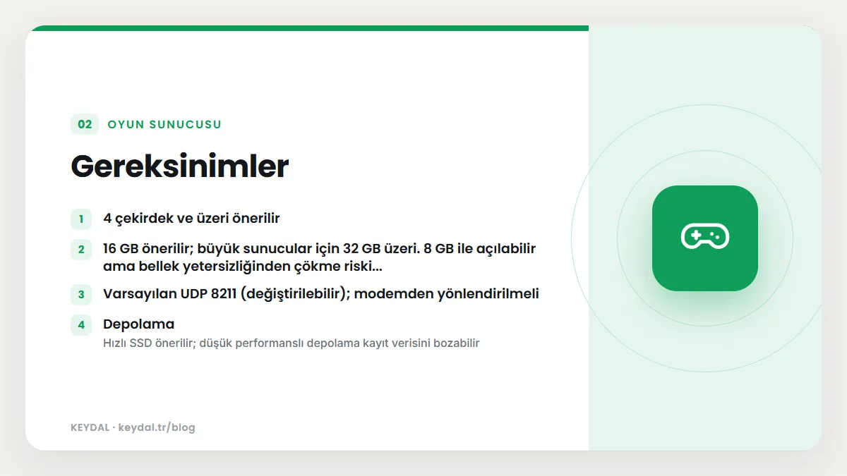 Gereksinimler: 4 çekirdek ve üzeri önerilir, 16 GB önerilir; büyük sunucular için 32 GB üzeri. 8 GB ile açılabilir ama bellek yetersizliğinden çökme riski..., Varsayılan UDP 8211...