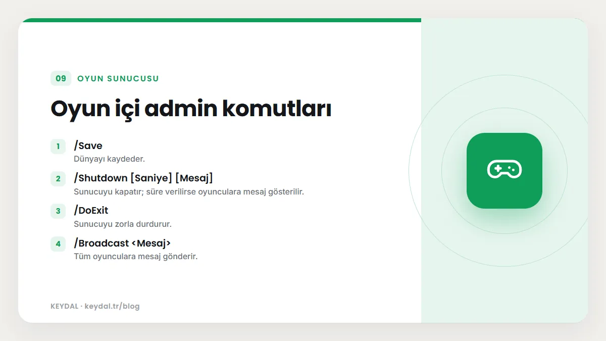 Oyun içi admin komutları: /Save, /Shutdown [Saniye] [Mesaj], /DoExit, /Broadcast <Mesaj>