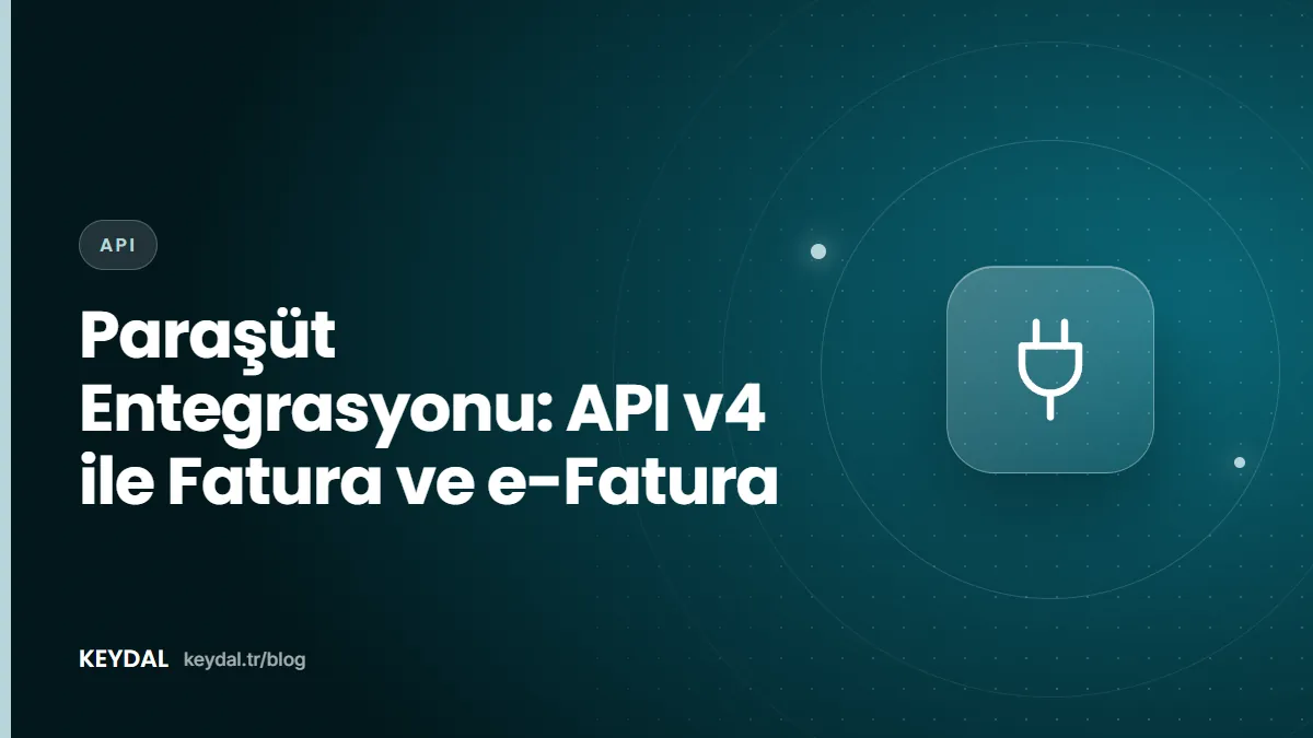 Paraşüt Entegrasyonu: API v4 ile Fatura ve e-Fatura