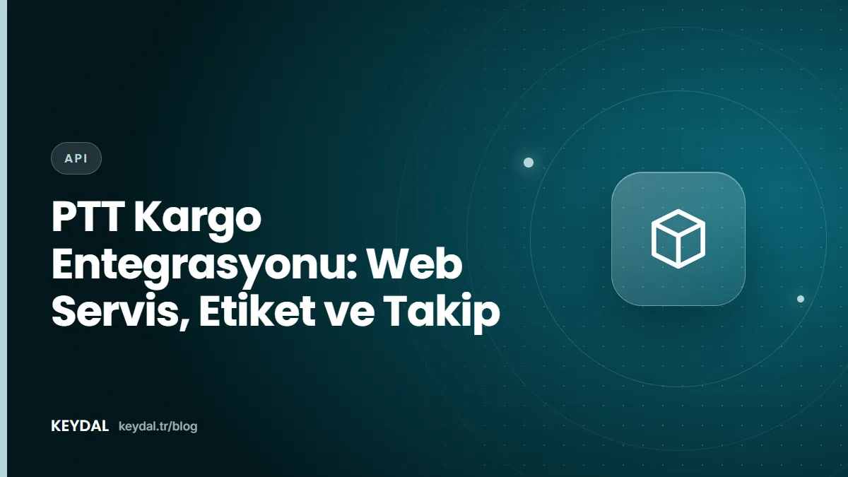 PTT Kargo Entegrasyonu: Web Servis, Etiket ve Takip