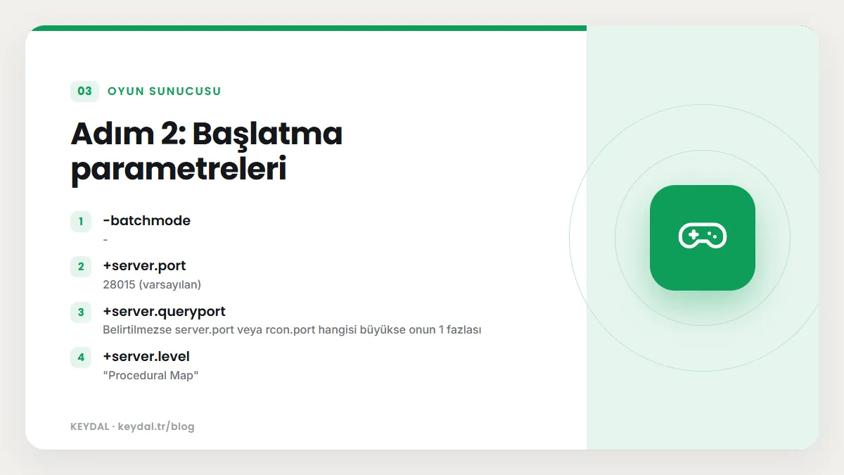 Adım 2: Başlatma parametreleri: -batchmode, +server.port, +server.queryport, +server.level