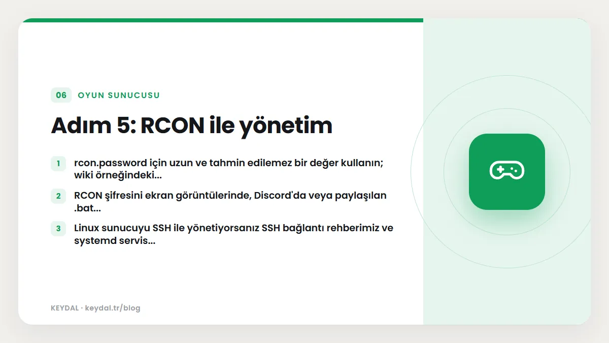 Adım 5: RCON ile yönetim: rcon.password için uzun ve tahmin edilemez bir değer kullanın; wiki örneğindeki..., RCON şifresini ekran görüntülerinde, Discord'da veya paylaşılan...