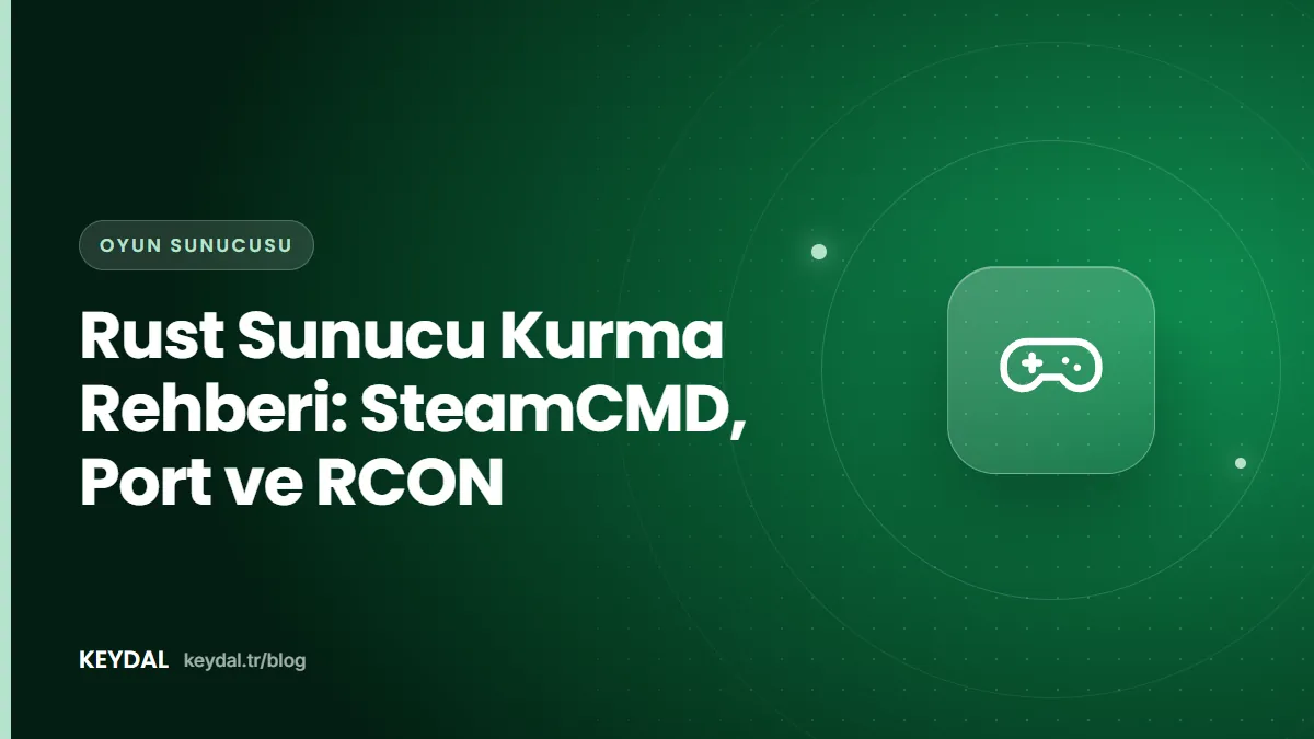 Rust Sunucu Kurma Rehberi: SteamCMD, Port ve RCON