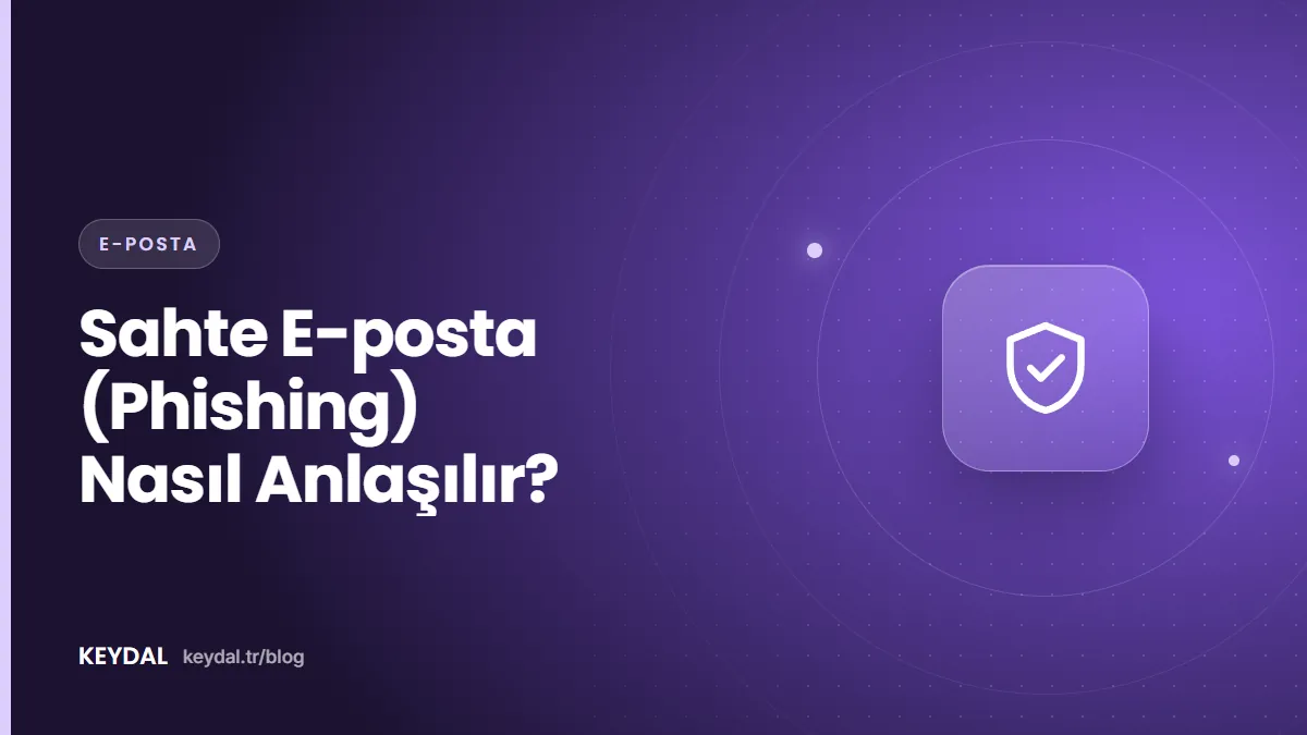 Sahte E-posta (Phishing) Nasıl Anlaşılır?