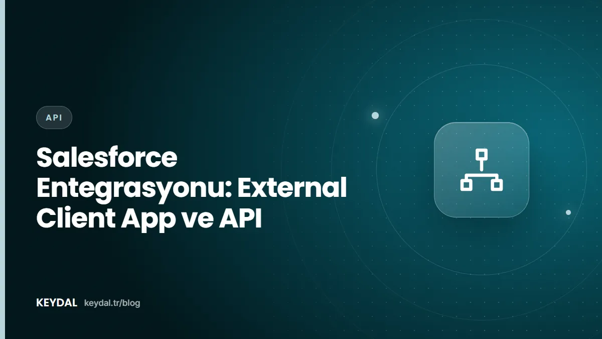 Salesforce Entegrasyonu: External Client App ve API