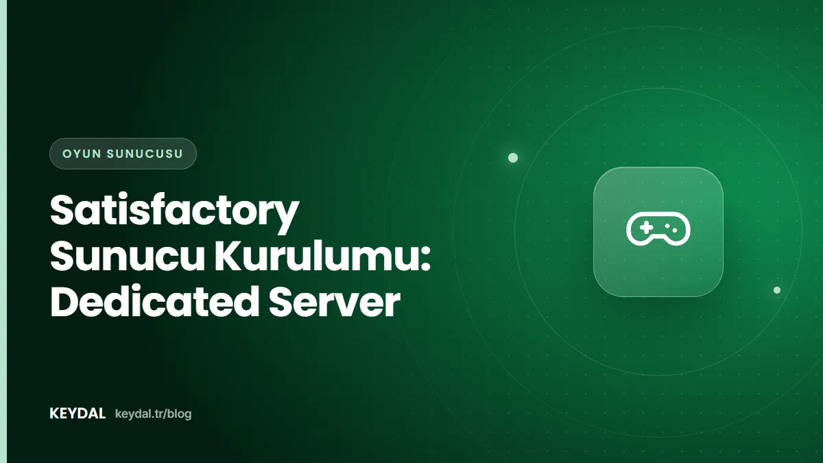 Satisfactory Sunucu Kurulumu: Dedicated Server