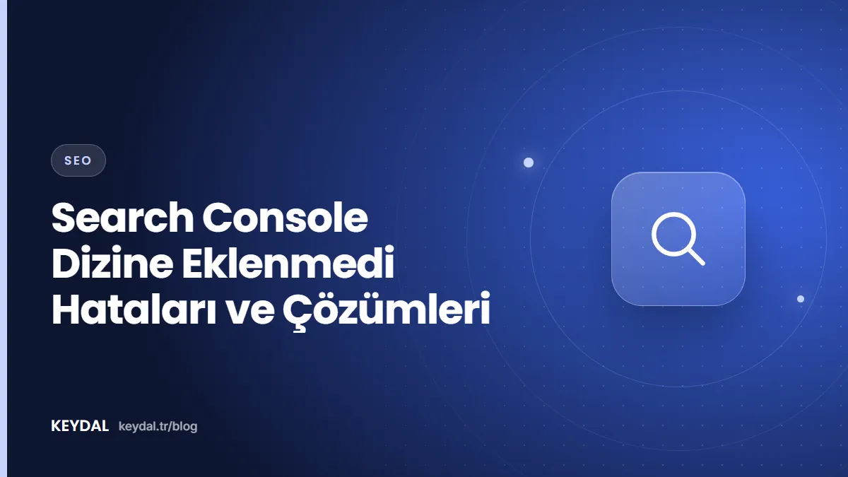 Search Console Dizine Eklenmedi Hataları ve Çözümleri