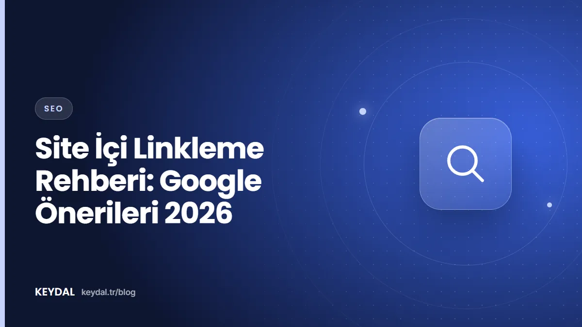 Site İçi Linkleme Rehberi: Google Önerileri 2026