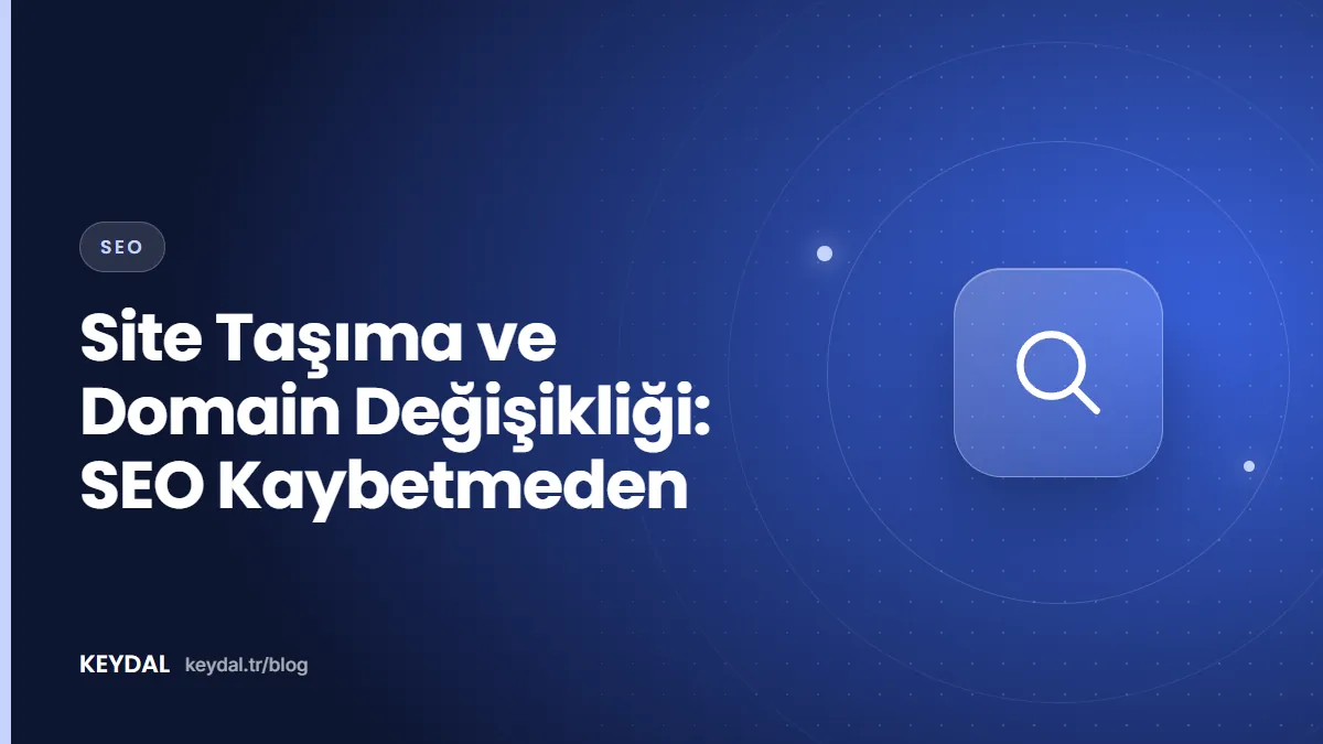 Site Taşıma ve Domain Değişikliği: SEO Kaybetmeden