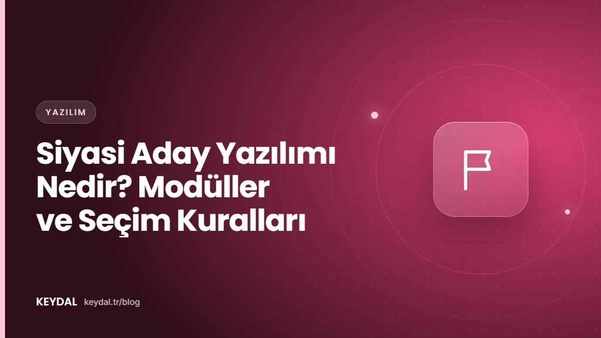 Siyasi Aday Yazılımı Nedir? Modüller ve Seçim Kuralları