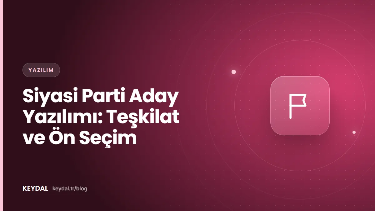 Siyasi Parti Aday Yazılımı: Teşkilat ve Ön Seçim