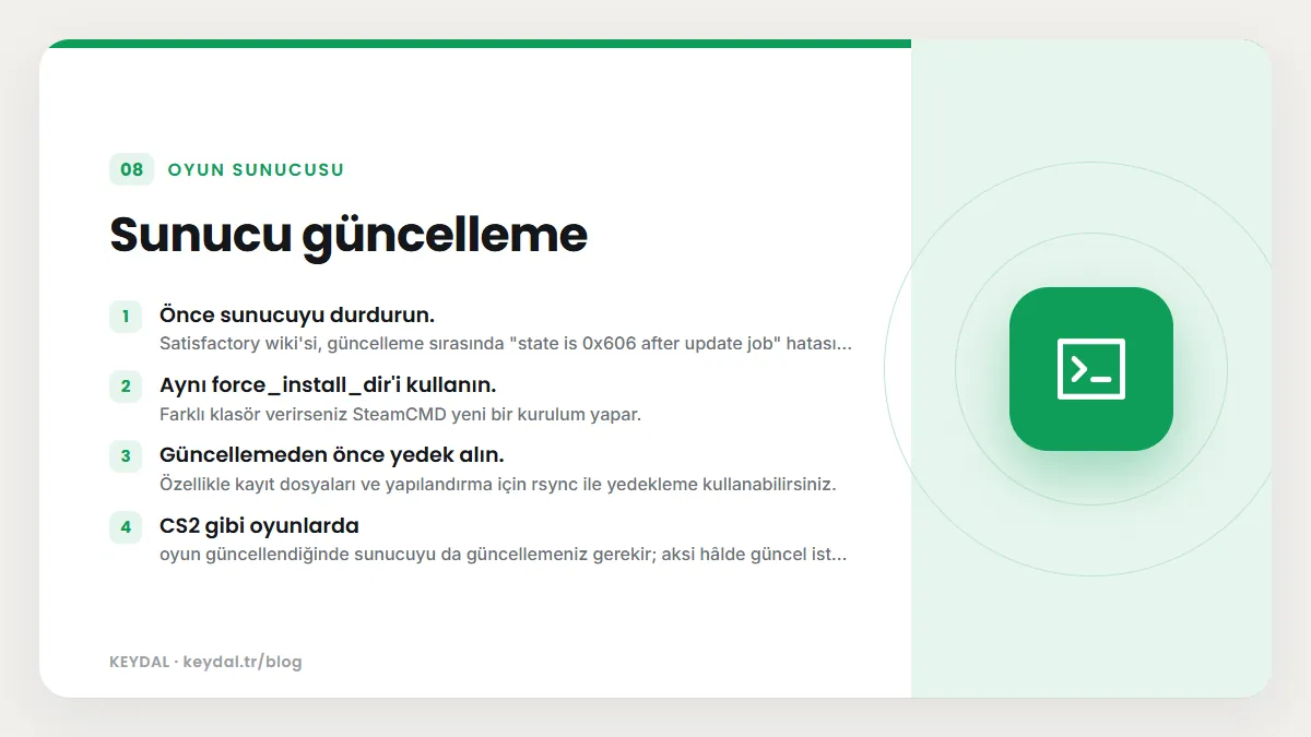 Sunucu güncelleme: Önce sunucuyu durdurun., Aynı force_install_dir'i kullanın., Güncellemeden önce yedek alın., CS2 gibi oyunlarda