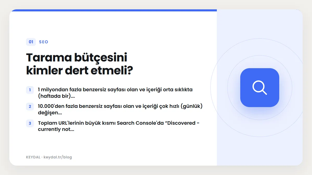 Tarama bütçesini kimler dert etmeli? 1 milyondan fazla benzersiz sayfası olan ve içeriği orta sıklıkta (haftada bir)..., 10.000'den fazla benzersiz sayfası olan ve içeriği çok...