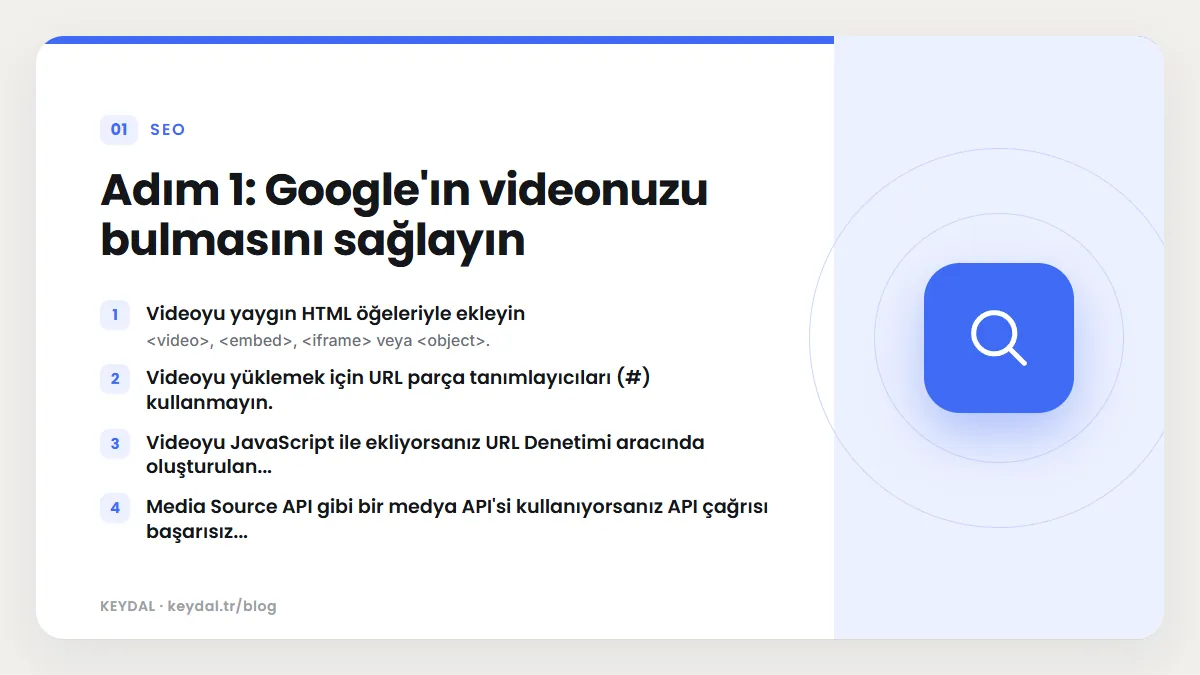 Adım 1: Google'ın videonuzu bulmasını sağlayın: Videoyu yaygın HTML öğeleriyle ekleyin, Videoyu yüklemek için URL parça tanımlayıcıları (#) kullanmayın., Videoyu JavaScript ile...